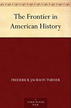 THE FRONTIER IN AMERICAN HISTORY [PDF] [EPUB] [FB2] FREE by Frederick Jackson Turner