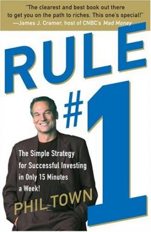 Rule #1: The Simple Strategy for Successful Investing in Only 15 Minutes a Week! Phil Town