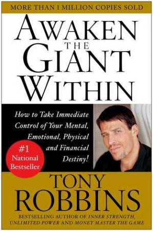 Awaken the Giant Within: How to Take Immediate Control of Your Mental, Emotional, Physical and Financial Destiny! Tony Robbins