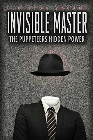 The Invisible Master: Secret Chiefs, Unknown Superiors, and the Puppet Masters Who Pull the Strings of Occult Power from the Alien World (English Edition)