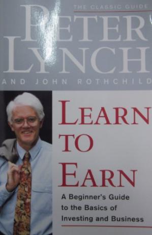 Learn to Earn: A Beginner's Guide to the Basics of Investing and Business Peter Lynch, John Rothchild