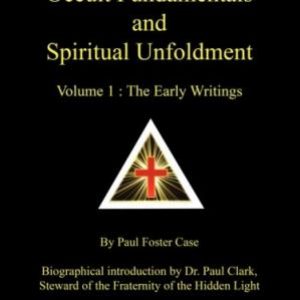 Occult Fundamentals and Spiritual Unfoldment, Vol. 1: The Early Writings