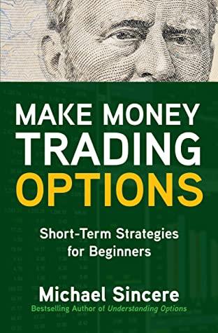 Michael Sincere - Make Money Trading Options- Short-Term Strategies for Beginners