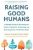 Raising Good Humans A Mindful Guide to Breaking the Cycle of Reactive Parenting and Raising Kind, Confident Kids by Hunter Clark